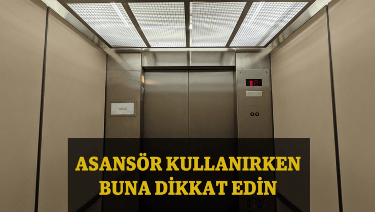 Asansör Kullanırken Dikkat: Asansör Uzmanı Kazalara Dikkat Çekti